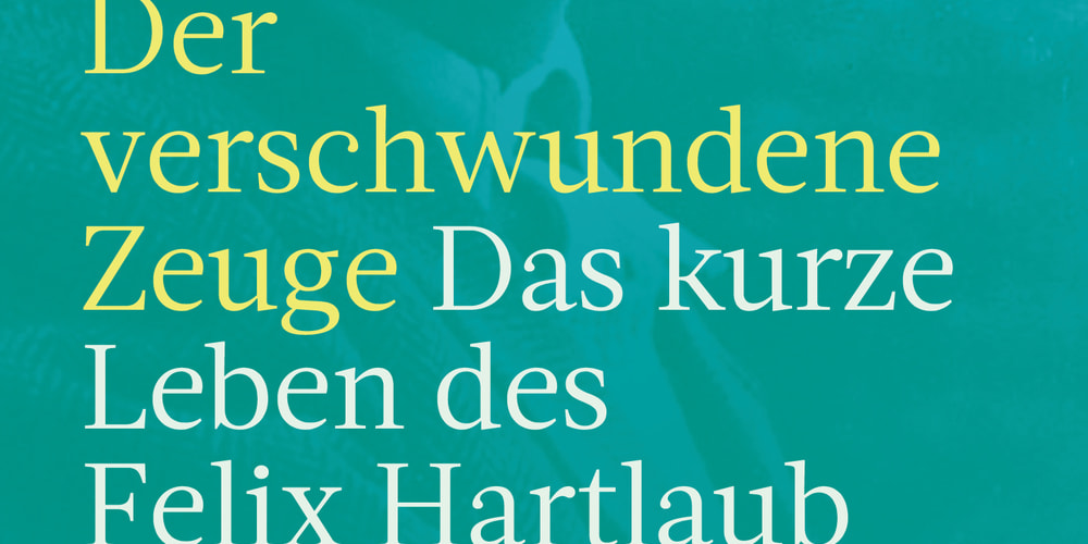 Tickets Matthias Weichelt »Der verschwundene Zeuge - Das kurze Leben des Felix Hartlaub« ,  in Berlin