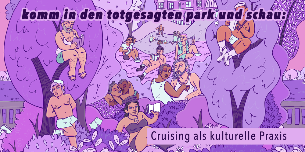 Tickets komm in den totgesagten park und schau: Cruising als kulturelle Praxis Festivalpass, SIEHE PROGRAMMTEXT in Berlin