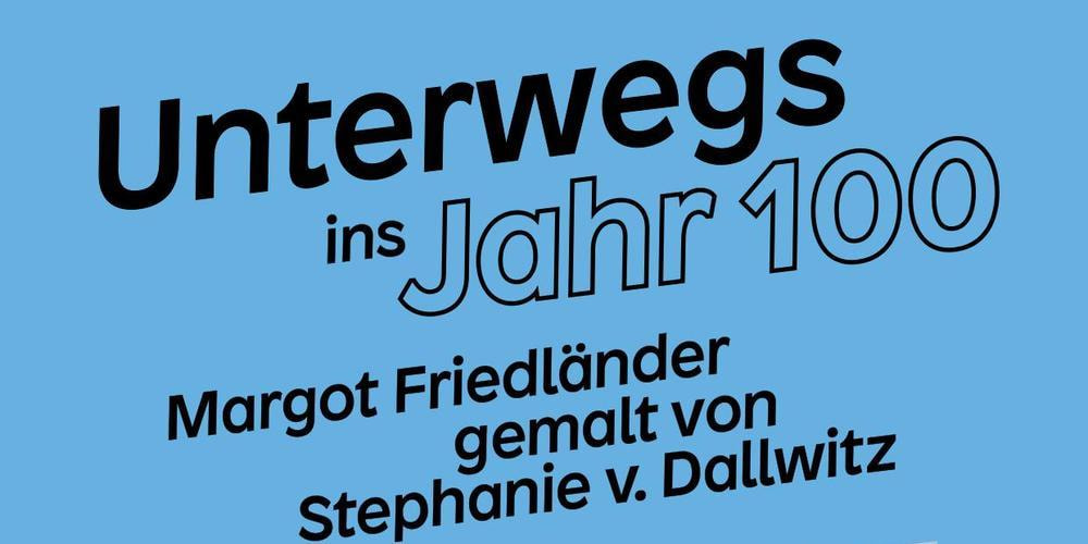 Tickets »Unterwegs ins Jahr 100 - Margot Friedländer gemalt von Stephanie v. Dallwitz«,  in Berlin
