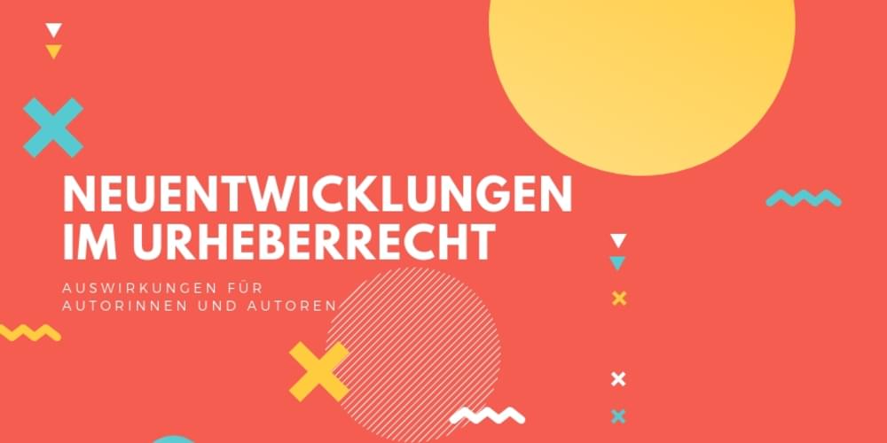 Tickets Neuentwicklungen im Urheberrecht, Auswirkungen für Autorinnen und Autoren in Berlin