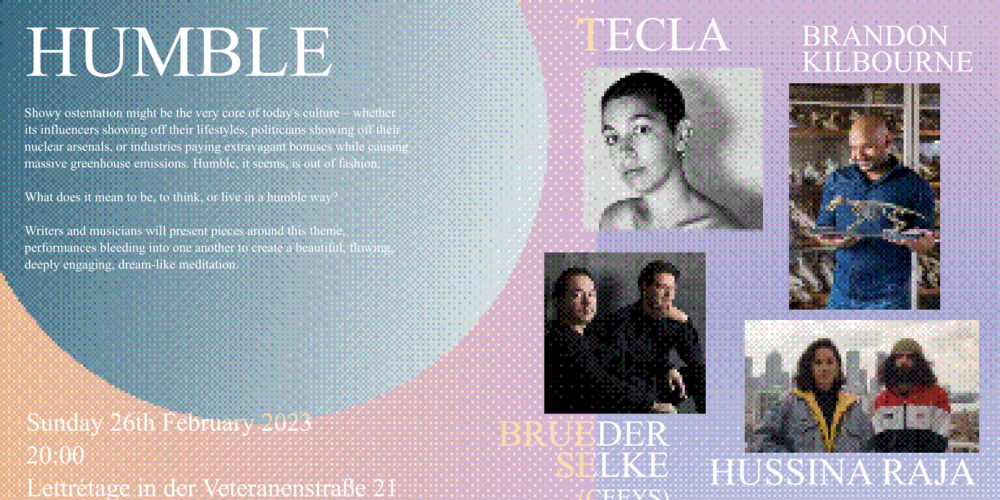 Tickets Humble, Reading and Performance by Brueder Selke (CEEYS), Brandon Kilbourne, Hussina Raja and Tecla; with music by Benjamin Jefferys in Berlin