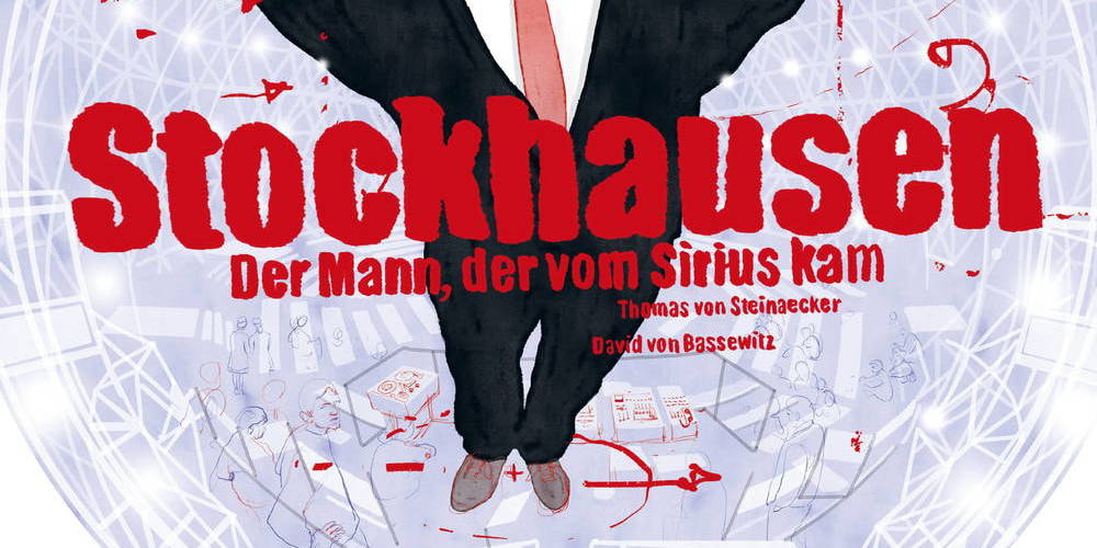 Tickets »Stockhausen - Der Mann, der vom Sirius kam«, Mit David von Bassewitz, Paul Hübner und Thomas von Steinaecker  in Berlin