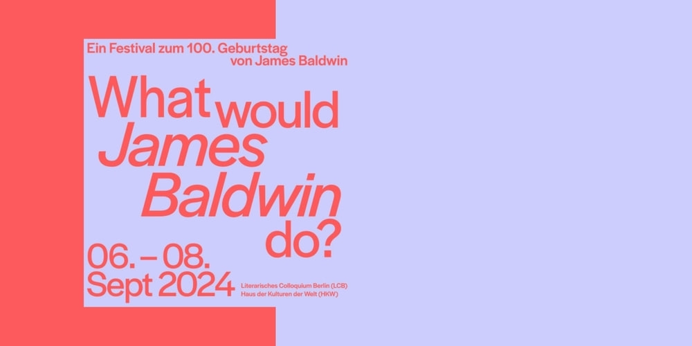 Tickets OPEN AIR-TICKET | What would James Baldwin do? |  Festivaltag II, Kuration: René Aguigah, Julia Alfandari, Gürsoy Doǧtaș und Sasha Marianna Salzmann in Berlin
